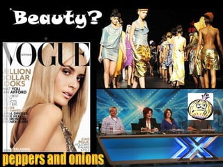 Beauty?
 