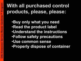 PyrethrinsDerived from botanical sourcesBiodegrade rapidlyWidely varying levels of toxicity