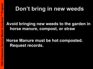 Properly dispose of containerWeed ManagementConsistent weed control over five years or so can dramatically reduce the weed seed bank and the time needed to control weeds.