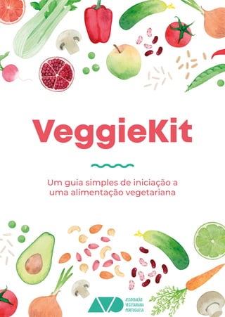 Um guia simples de iniciação a
uma alimentação vegetariana
VeggieKit
 