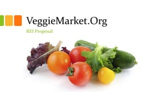VeggieMarket.Org 
REI Proposal 
 