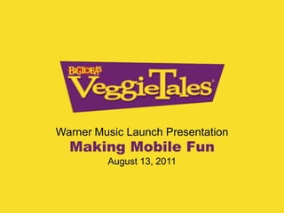Warner Music Launch Presentation
  Making Mobile Fun
         August 13, 2011
 