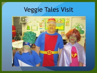 Veggie Tales Visit
 