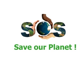 Save our Planet !
 