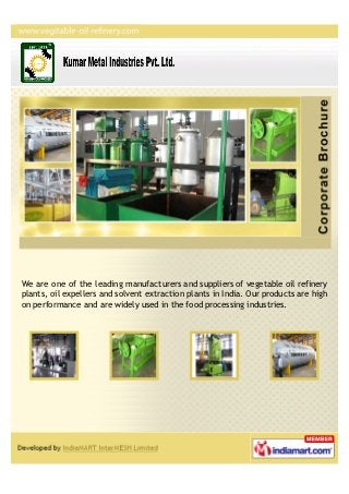 We are one of the leading manufacturers and suppliers of vegetable oil refinery
plants, oil expellers and solvent extraction plants in India. Our products are high
on performance and are widely used in the food processing industries.
 