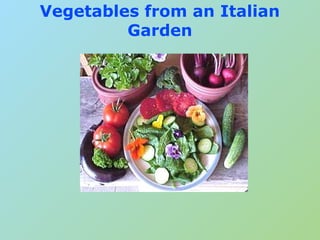 Vegetables from an Italian
Garden
 