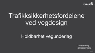 2023-02-13
2
Trafikksikkerhetsfordelene
ved vegdesign
Holdbarhet vegunderlag
Tobias Edberg
Vegsikringskonferansen 2023
Oslo, Gardemoen 8 - 9 februari
 