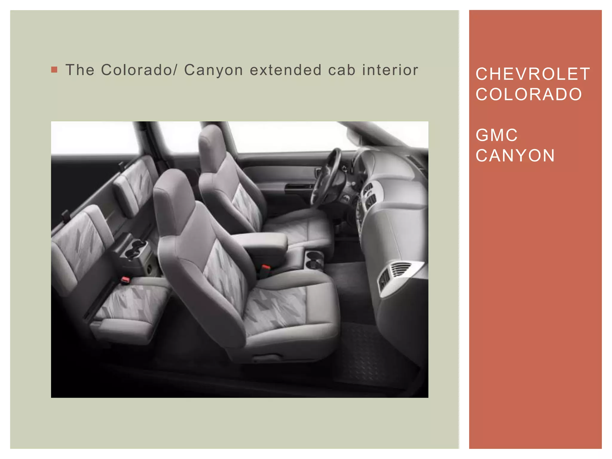  The Colorado/ Canyon extended cab interior CHEVROLET
COLORADO
GMC
CANYON
 