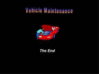The End Vehicle Maintenance 