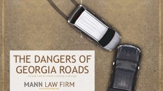 THE DANGERS OF
GEORGIA ROADSA closer look at vehicle accidents in Georgia
www.manninjurylaw.com
 