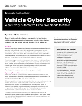 Security is integral to developing a high-quality, high-performing
vehicle. Automotive executives have begun to realize the critical ties
between cyber and vehicle security, but there’s more work to do.
Cyber
What Every Automotive Executive Needs to Know
 