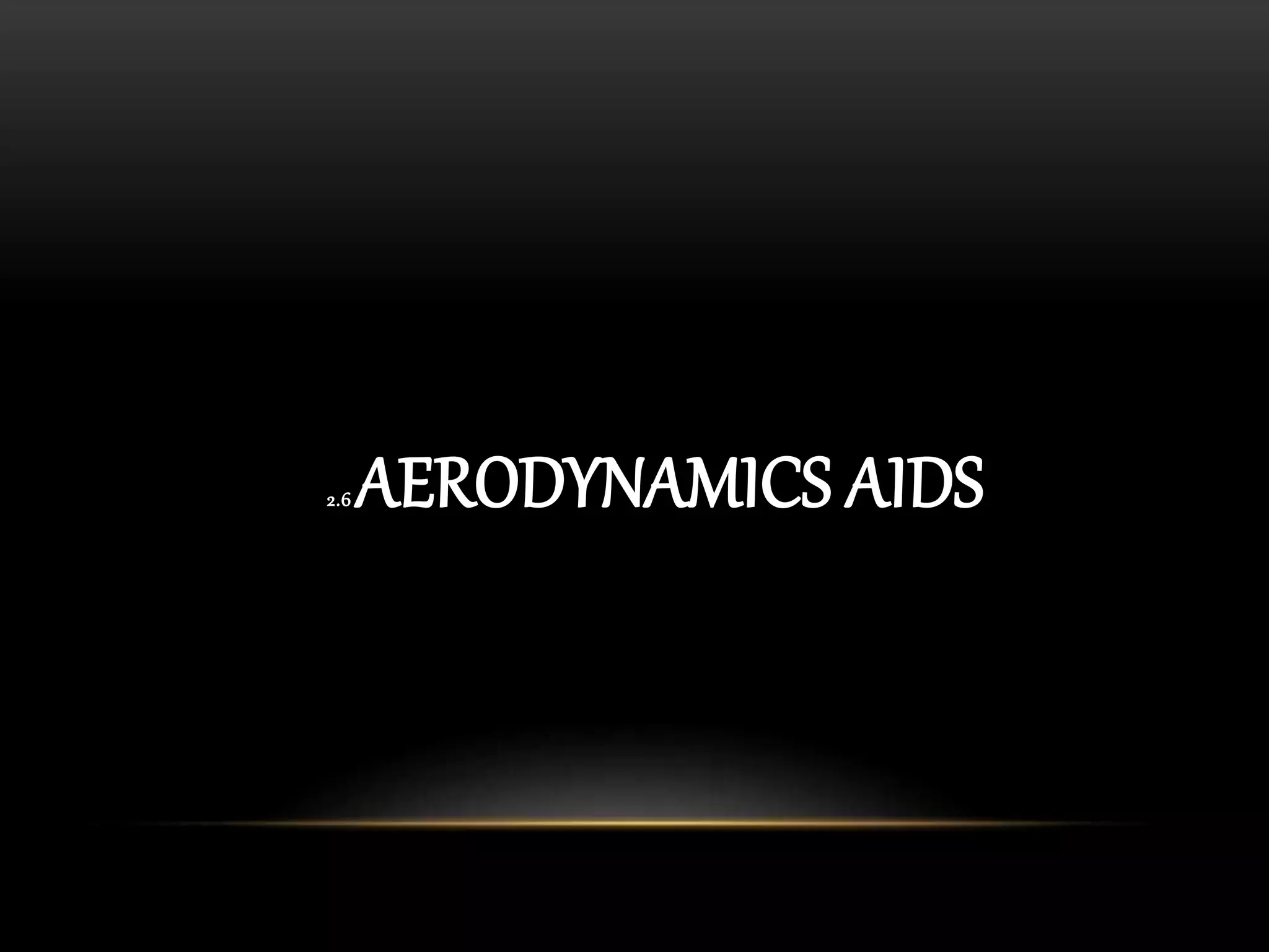 2.6 AERODYNAMICS AIDS
 