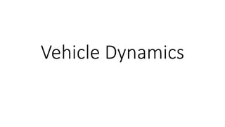 Vehicle Dynamics
 