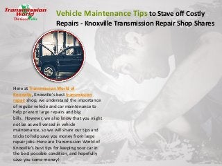 Vehicle Maintenance Tips to Stave off Costly
Repairs - Knoxville Transmission Repair Shop Shares
Here at Transmission World of
Knoxville, Knoxville's best transmission
repair shop, we understand the importance
of regular vehicle and car maintenance to
help prevent large repairs and big
bills. However, we also know that you might
not be as well versed in vehicle
maintenance, so we will share our tips and
tricks to help save you money from large
repair jobs. Here are Transmission World of
Knoxville’s best tips for keeping your car in
the best possible condition, and hopefully
save you some money!
 