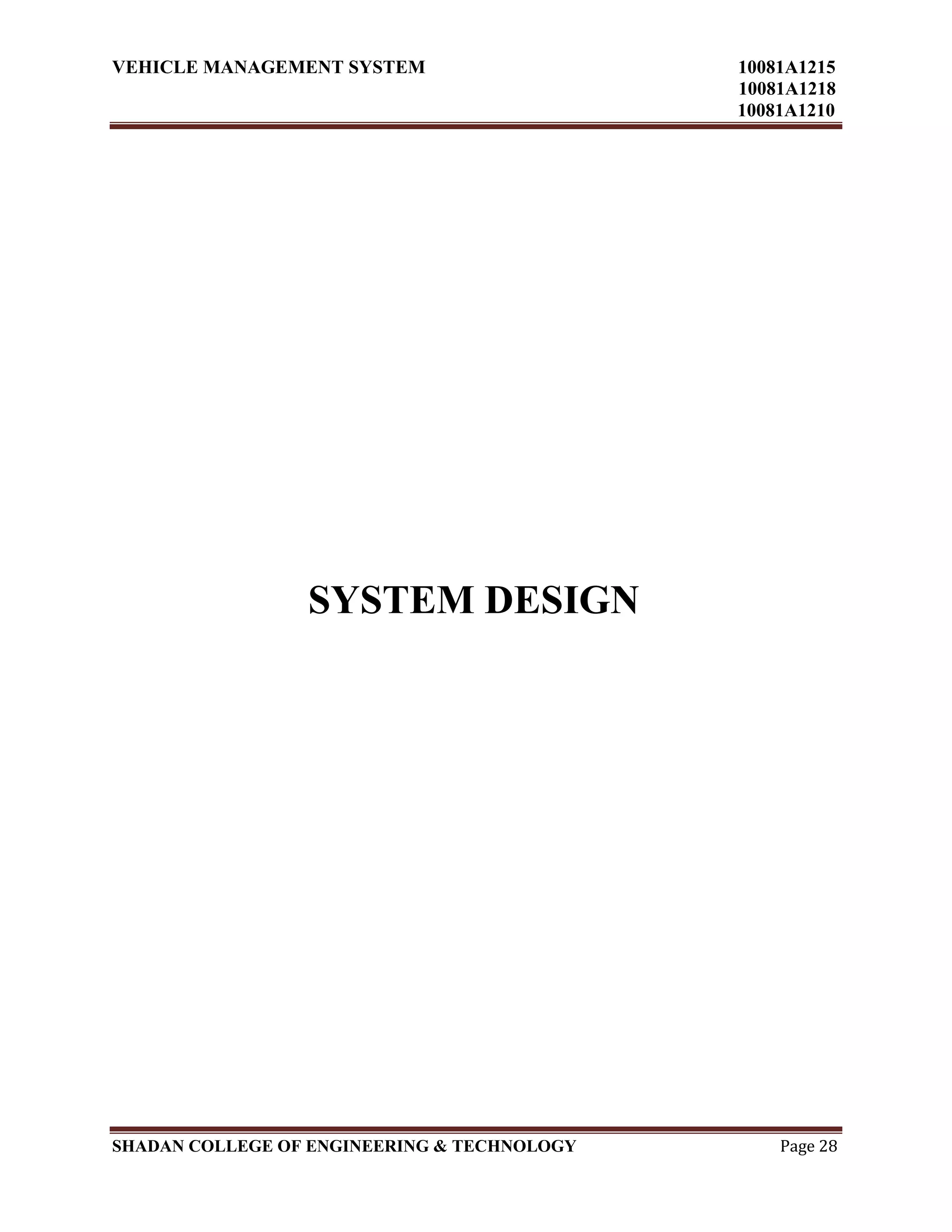 VEHICLE MANAGEMENT SYSTEM 10081A1215
10081A1218
10081A1210
SHADAN COLLEGE OF ENGINEERING & TECHNOLOGY Page 28
SYSTEM DESIGN
 