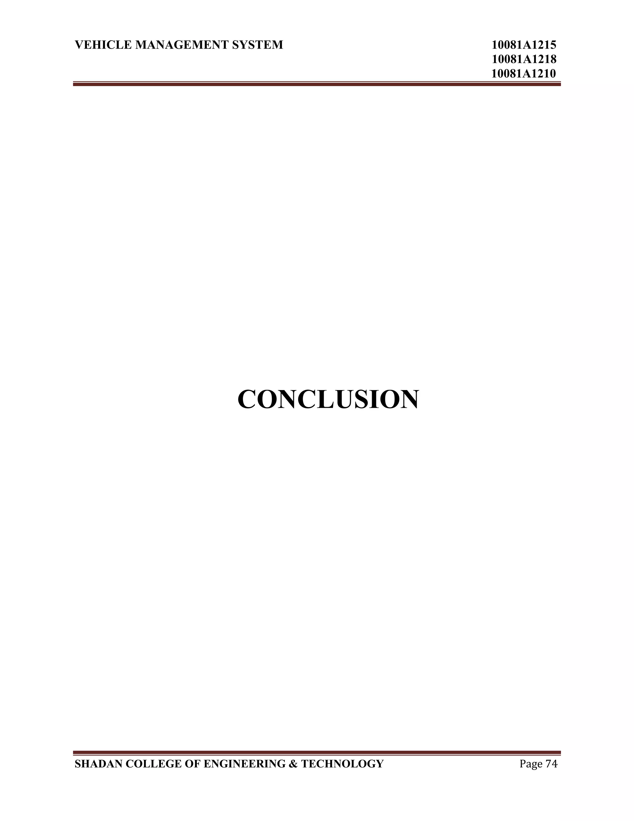 VEHICLE MANAGEMENT SYSTEM 10081A1215
10081A1218
10081A1210
SHADAN COLLEGE OF ENGINEERING & TECHNOLOGY Page 74
CONCLUSION
 