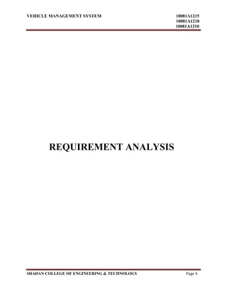 VEHICLE MANAGEMENT SYSTEM 10081A1215
10081A1218
10081A1210
SHADAN COLLEGE OF ENGINEERING & TECHNOLOGY Page 4
REQUIREMENT A...
