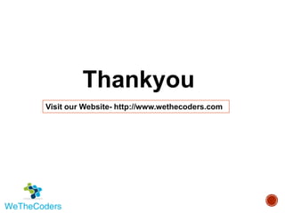 Thankyou
Visit our Website- http://www.wethecoders.com
 