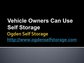 Vehicle Owners Can Use
Self Storage
 