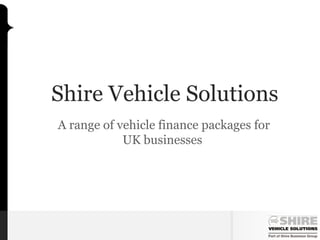 Shire Vehicle Solutions
A range of vehicle finance packages for
            UK businesses
 