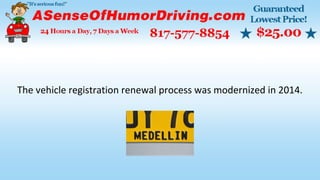 The vehicle registration renewal process was modernized in 2014.
 
