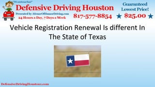 Vehicle Registration Renewal Is different In
The State of Texas
 
