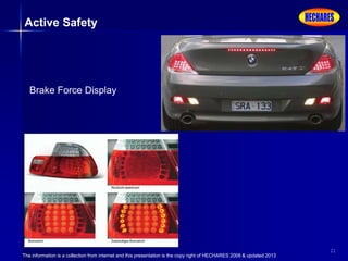 The information is a collection from internet and this presentation is the copy right of HECHARES 2008 & updated 2013
21
Active Safety
Brake Force Display
 