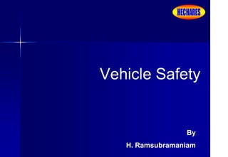 Vehicle Safety
By
H. Ramsubramaniam
 