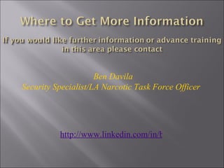 http://www.linkedin.com/in/bendavila Ben Davila Security Specialist/LA Narcotic Task Force Officer  