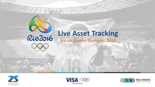 Live Asset Tracking
Rio de Janeiro Olympics, 2016
 