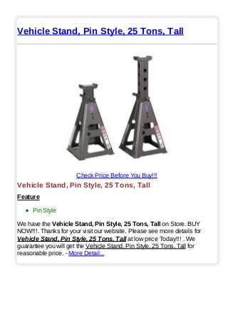 Vehicle Stand, Pin Style, 25 Tons, Tall
Check Price Before You Buy!!!
Vehicle Stand, Pin Style, 25 Tons, Tall
Feature
Pin Style
We have the Vehicle Stand, Pin Style, 25 Tons, Tall on Store. BUY
NOW!!!. Thanks for your visit our website. Please see more details for
Vehicle Stand, Pin Style, 25 Tons, Tall at low price Today!!! . We
guarantee you will get the Vehicle Stand, Pin Style, 25 Tons, Tall for
reasonable price. - More Detail...
 