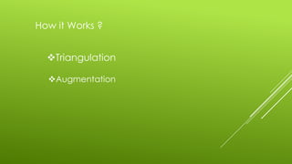 How it Works ?
Triangulation
Augmentation
 