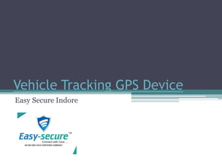 Vehicle Tracking GPS Device
Easy Secure Indore
 