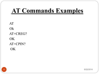 2.2 GSM 
(Global System for Mobile 
Communication) 
 The world’s most widely used cell phone technology. 
 Used Sim 900A module 
Features: 
 Quad band Module(850/900/1800/1900MHz.) 
 communicates through Port RS232 
 Used for Http Communication 
 Control via AT commands 
(SIMCOM enchanced) 
 power consumption: 600mA, 9V 
11 9/22/2014 
 