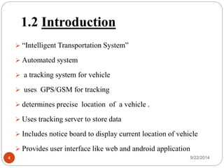 1.1 Problem statements 
Unsystematic Transportation Management 
Unmanaged Public Vehicle arrival time at bus 
stations. 
4 9/22/2014 
 