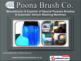 Manufacturer & Exporter of Special Purpose Brushes
      & Automatic Vehicle Washing Machines
 