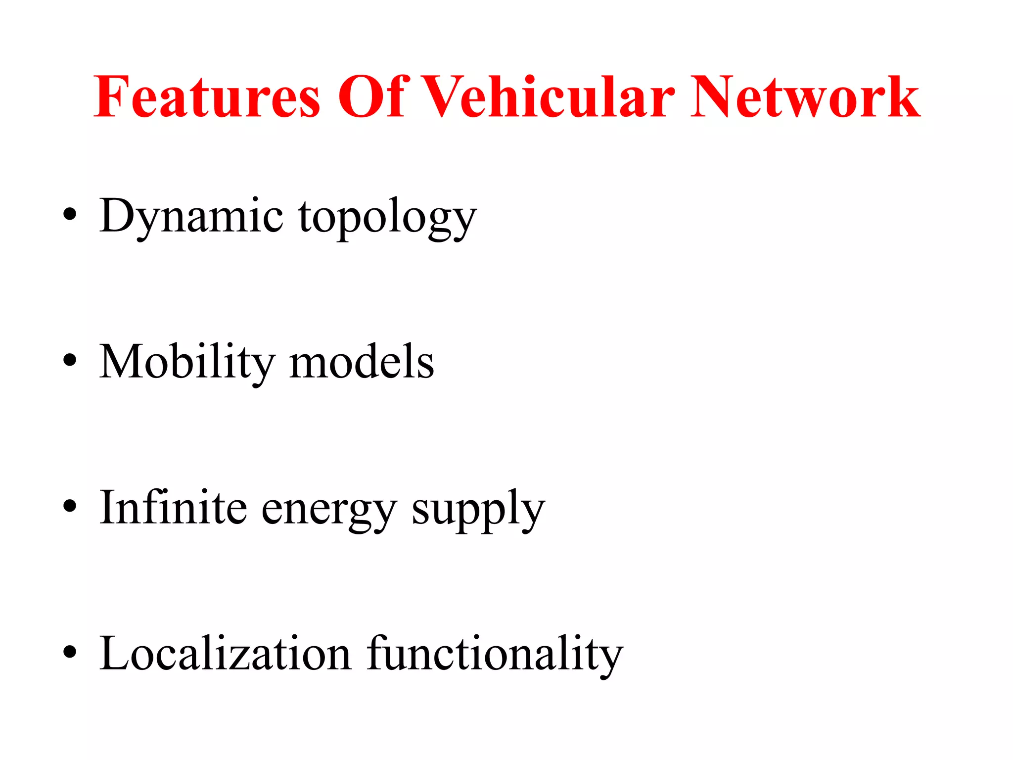 Features Of Vehicular Network
• Dynamic topology
• Mobility models
• Infinite energy supply
• Localization functionality