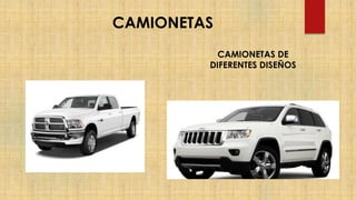 CAMIONETAS
CAMIONETAS DE
DIFERENTES DISEÑOS
 