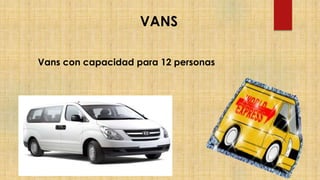 VANS
Vans con capacidad para 12 personas
 