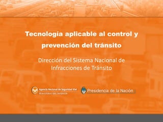 Tecnología aplicable al control y
prevención del tránsito
Dirección del Sistema Nacional de
Infracciones de Tránsito
 
