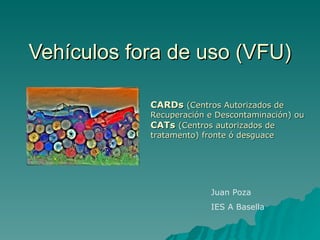 Vehículos fora de uso (VFU) CARDs  (Centros Autorizados de Recuperación e Descontaminación) ou  CATs  (Centros autorizados de tratamento) fronte ó desguace Juan Poza IES A Basella 