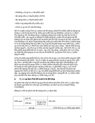 - Kho¶ng c¸ch gi÷a c¸c bé phËn phô .
- §é cøng cña c¸c thµnh phÇn chÝnh
- §é cøng cña c¸c thµnh phÇn phô.
- KiÓu t¨ng cêng kÕt cÊu (nÕu cã ).
- KÝch cì vµ vÞ trÝ cña t¶i träng .
§Ó ®¬n gi¶n trong tÝnh to¸n ph©n bè t¶i träng ,AASHTO-1992 chØ sö dông hai
trong c¸c sè th«ng sè trªn lµ :kiÓu sµn mÆt cÇu vµ kho¶ng c¸ch gi÷a c¸c dÇm .
Ph¬ng ph¸p ®îc sö dông réng r·i trâng©y dùng cÇu ë Mü vµ mét sè níc kh¸c .
VÒ b¶n chÊt , ph¬ng ph¸p AASHTO-1992 dïng kh¸i niÖm hÖ sè ph©n bè t¶i
träng b¸nh xe (cßn ®îc gäi lµ hÖ sè ph©n bè ho¹t t¶i ) b»ng tû sè S/D, trong ®ã
S lµ kho¶ng c¸ch dÇm trong trêng hîp mÆt cÇu kiÓu b¶n trªn dÇm ( chiÒu réng
®¬n vÞ trong trêng hîp cÇu b¶n ) vµ D lµ hÖ sè phô thuéc vµo mÆt cÇu , kiÓu
vµ h×nh häc ®îc x¸c ®Þnh tríc cho nhiÒu lo¹i cÇu kh¸c nhau . TØ sè S/D kh«ng
cã thø nguyªn , do c¶ S vµ D ®Òu cã thø nguyªn chiÒu dµi . §Ó tÝnh ®îc c¸c sè
liÖu ph¶n øng thiÕt kÕ nh m«men , lùc c¾t, ®é vâng ,mét dÇm ®îc t¸ch riªng
vµ ®Æt t¶i mét hµng b¸nh xe cña xe t¶i thiÕt kÕ ,vµ ph©n tÝch cho c¸c ph¶n
øng lín nhÊt .
GÝa trÞ ph¶n øng thiÕt kÕ yªu cÇu tÝnh ®îc b»ng c¸ch nh©n ph¶n øng lín nhÊt
víi hÖ sè ph©n bè (S/D) . Sù ®¬n gi¶n râ rµng cña ph¬ng ph¸p nµy lµ ®îc xuÊt
ph¸t tõ c¬ së lËp luËn r»ng hÖ sè ph©n bè chØ lµ mét hµm cña kho¶ng c¸ch
dÇm mµ kh«ng liªn quan ®Õn c¸c ®Æc ®iÓm cña kÕt cÊu cña hÖ dÇm cÇu .
¢n trong sù ®on gi¶n vÒ ph¬ng ph¸p luËn lµ c¸c gi¶ thiÕt r»ng c¸c m« h×nh
ph©n bè ngang cho tÊt c¶ c¸c ph¶n øng lµ t¬ng tù , khi ®ã hÖ sè ph©n bè
ngang ®îc nh©n víi tÊt c¶ c¸c gi¸ trÞ ph¶n øng thiÕt kÕ vµ ¶nh hëng theo chiÒu
däc vµ ngang cÇu cña t¶i träng b¸nh xe trong dÇm ,trong tÊt c¶ c¸c kiÓu mÆt
cÇu cã thÓ ®îc xem xÐt lµ c¸c hiÖn tîng t¸ch rêi .
b. C¸c c«ng thøc tÝnh hÖ sè ph©n bè t¶i träng
Sù ph©n bè cña ho¹t t¶i th«ng qua hÖ sè ph©n bè (DF) tÝnh cho c¸c dÇm däc ,
tïy thuéc vµo kiÓu lo¹i cña sµn vµ kho¶ng c¸ch dÇm vµ ®a ra thµnh b¶ng
II.1(24)(25).
B¶ng II.1 HÖ sè ph©n bè t¶i träng cho c¸c dÇm däc
KiÓu sµn
Lµn xe
Ghi chó
mét lµn
hai lµn hay
nhiÒu h¬n
sµn gç kÝch thíc lµ c¸c chiÒu dµy danh
8
 