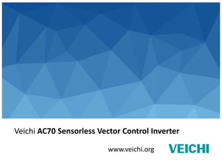 Company Profile
Veichi AC70 Sensorless Vector Control Inverter
www.veichi.org
 