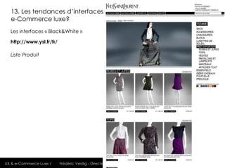 13. Les tendances d’interfaces
  e-Commerce luxe?
  Les interfaces « Black&White »

  http://www.ysl.fr/fr/

  Liste Produ...