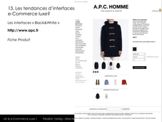 13. Les tendances d’interfaces
  e-Commerce luxe?
  Les interfaces « Black&White »

  http://www.apc.fr

  Fiche Produit

...