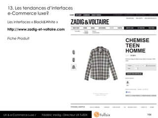 13. Les tendances d’interfaces
  e-Commerce luxe?
  Les interfaces « Black&White »

  http://www.zadig-et-voltaire.com

  ...