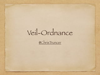 Veil-Ordnance 
@ChrisTruncer 
 