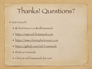 Thanks! Questions? 
Get in touch! 
@ChrisTruncer or @veilframework 
https://www.veil-framework.com 
https://www.christophertruncer.com 
https://github.com/Veil-Framework 
#Veil on Freenode 
Chris at veil-framework dot com 

