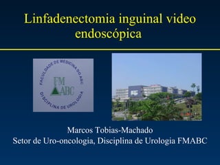 Linfadenectomia inguinal video endoscópica  ,[object Object],[object Object]