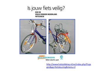 http://www.halojobbing.nl/ve/index.php?f=pa
ges&pg=fietskeuring&menu=2
Met dank aan
 